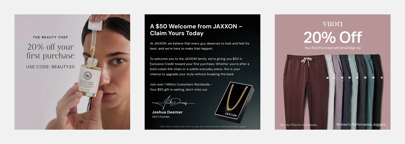 Three evergreen welcome offer ads: The Beauty Chef, '20% off your first purchase, use code BEAUTY20'; JAXXON, 'A $50 Welcome from JAXXON, Claim Yours Today' with a gold chain; Vuori, '20% Off Your First Purchase with Email Sign-Up' above joggers in eight colors